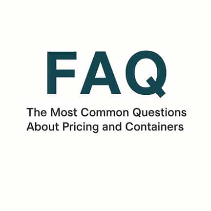 FAQ The most Common questions about Pricing and containers
